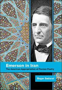 Emerson in Iran: The American Appropriation of Persian Poetry