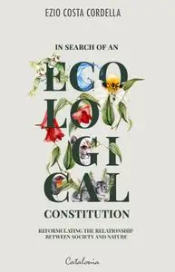 «In Search of an Ecological Constitution» by Ezio Costa Cordella