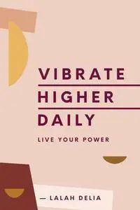 Vibrate Higher Daily: Live Your Power