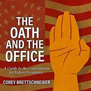 The Oath and the Office: A Guide to the Constitution for Future Presidents [Audiobook]