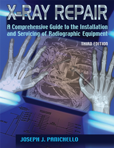 X-Ray Repair : A Comprehensive Guide to the Installation and Servicing of Radiographic Equipment, Third Edition