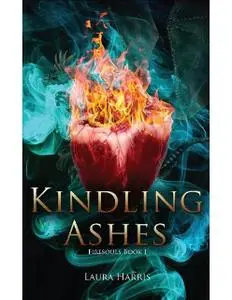 «Kindling Ashes: Firesouls Book I» by Laura Harris