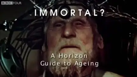 BBC - Immortal? A Horizon Guide to Ageing (2015)