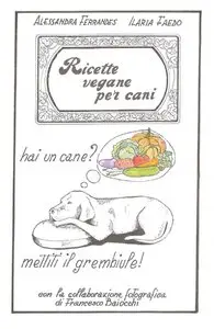 Alessandra Ferrandes, Ilaria Faedo - Ricette Vegane per Cani