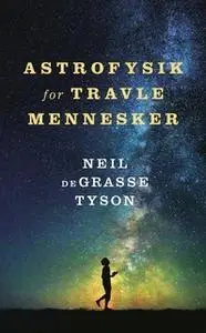 «Astrofysik for travle mennesker» by Neil deGrasse Tyson