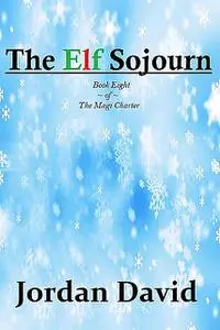 «The Elf Sojourn – Book Eight of the Magi Charter» by David Jordan