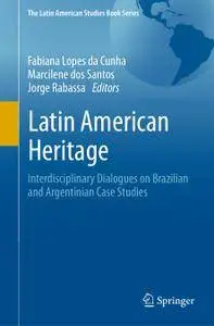 Latin American Heritage: Interdisciplinary Dialogues on Brazilian and Argentinian Case Studies