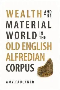 Wealth and the Material World in the Old English Alfredian Corpus