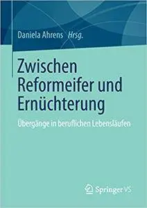 Zwischen Reformeifer und Ernüchterung: Übergänge in beruflichen Lebensläufen (Repost)