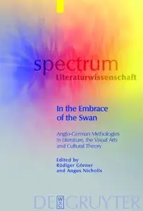 In the Embrace of the Swan: Anglo-German Mythologies in Literature, the Visual Arts and Cultural Theory