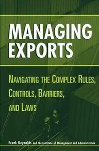 Managing Exports: Navigating the Complex Rules, Controls, Barriers, and Laws(Repost)