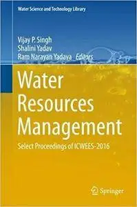 Water Resources Management: Select Proceedings of ICWEES-2016