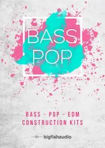 Big Fish Audio Bass Pop: Bass-Pop-EDM Construction Kits KONTAKT & MULTiFORMAT