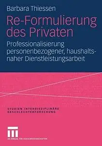 Re-Formulierung des Privaten: Professionalisierung personenbezogener, haushaltsnaher Dienstleistungsarbeit