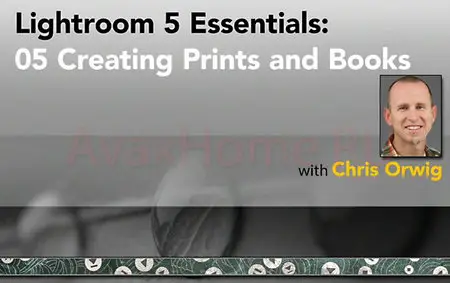 Lightroom 5 Essentials: 05 Creating Prints and Books