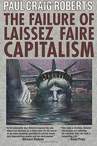 The Failure of Laissez Faire Capitalism