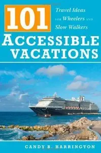 101 Accessible Vacations: Vacation Ideas for Wheelers and Slow Walkers (Repost)