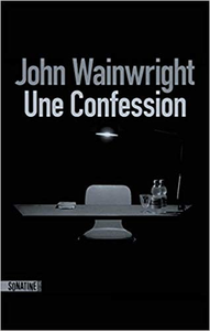 Une confession - John WAINWRIGHT