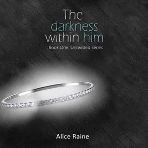«The Darkness Within Him» by Alice Raine
