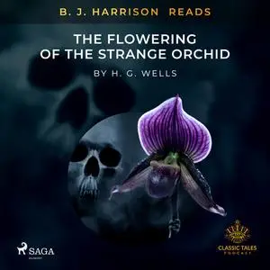 «B. J. Harrison Reads The Flowering of the Strange Orchid» by Herbert Wells