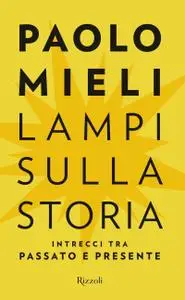 Paolo Mieli - Lampi sulla storia. Intrecci tra passato e presente