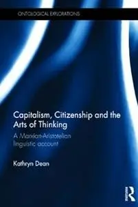 Capitalism, Citizenship and the Arts of Thinking: A Marxian-Aristotelian Linguistic Account (Ontological Explorations