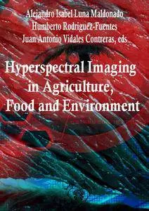 "Hyperspectral Imaging in Agriculture, Food and Environment"  ed. by Alejandro Isabel Luna Maldonado, et al.