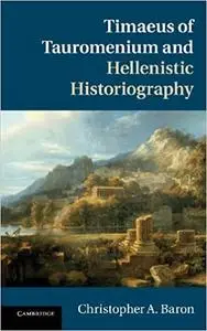 Timaeus of Tauromenium and Hellenistic Historiography (Repost)