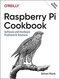 Raspberry Pi Cookbook: Software and Hardware Problems and Solutions, 3rd Edition [Early Release]