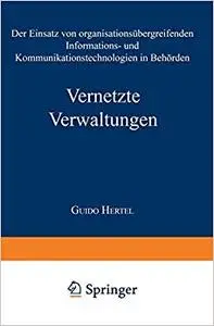 Vernetzte Verwaltungen: Der Einsatz von organisationsübergreifenden Informations- und Kommunikationstechnologien in Behörden