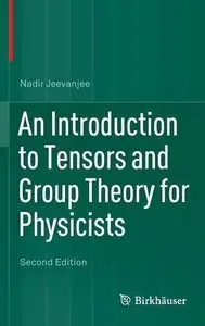 An Introduction to Tensors and Group Theory for Physicists, 2nd edition (repost)