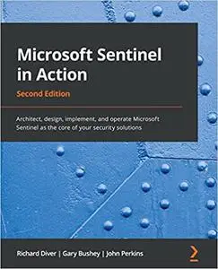 Microsoft Sentinel in Action: Architect, design, implement and operate Microsoft Sentinel as the core of your security solution