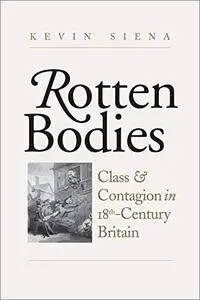 Rotten Bodies: Class and Contagion in Eighteenth-Century Britain