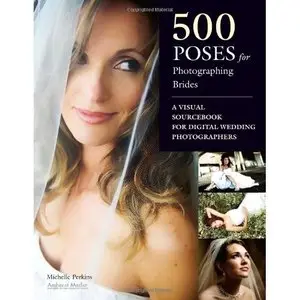 500 Poses for Photographing Brides: A Visual Sourcebook for Professional Digital Wedding Photographers