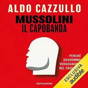 «Mussolini il Capobanda» by Aldo Cazzullo