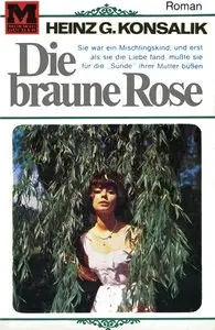 Heinz G. Konsalik - Die braune Rose