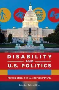 Disability and U.S. Politics: Participation, Policy, and Controversy [2 Volumes]