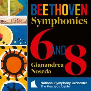 National Symphony Orchestra, Kennedy Center & Gianandrea Noseda - Beethoven: Symphonies Nos 6 & 8 (2023)