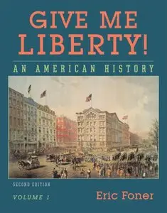 Give Me Liberty! An American History, Vol. 1: To 1877, Second Edition