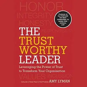 The Trustworthy Leader: Leveraging the Power of Trust to Transform Your Organization [Audiobook]