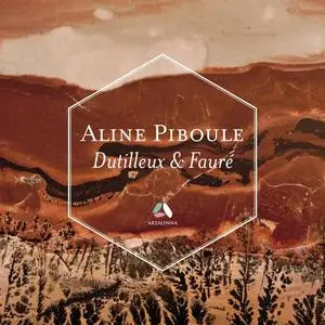 Aline Piboule - Dutilleux: Piano Sonata - Fauré: Ballade & Thème et variations (2017) [Official Digital Download 24/48]