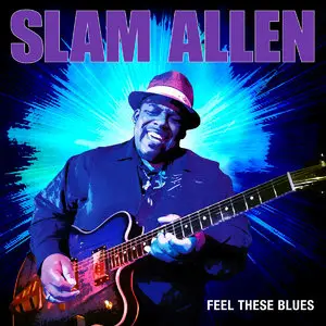 Slam Allen - Feel These Blues (2015)