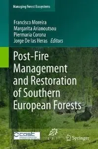 Post-Fire Management and Restoration of Southern European Forests (Managing Forest Ecosystems)