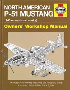 North American P-51 Mustang: 1940 Onwards (all marks) (Owners' Workshop Manual) (Repost)