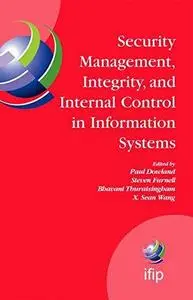Security Management, Integrity, and Internal Control in Information Systems: IFIP TC-11 WG 11.1 & WG 11.5 Joint Working Confere