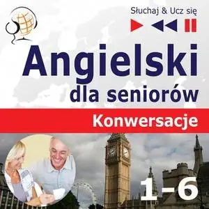 «Angielski dla seniorów. Konwersacje – Słuchaj & Ucz się - Pakiet części 1-5» by Dorota Guzik