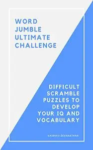 Word Jumble Ultimate Challenge: Difficult Scramble Puzzles to develop your IQ and Vocabulary
