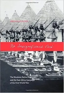 No Insignificant Part: The Rhodesia Native Regiment and the East Africa Campaign of the First World War (Repost)