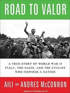Road to Valor: A True Story of World War II Italy, the Nazis, and the Cyclist Who Inspired a Nation [Audiobook]