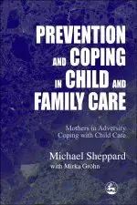 Prevention and Coping in Child and Family Care: Mothers in Adversity Coping With Child Care  